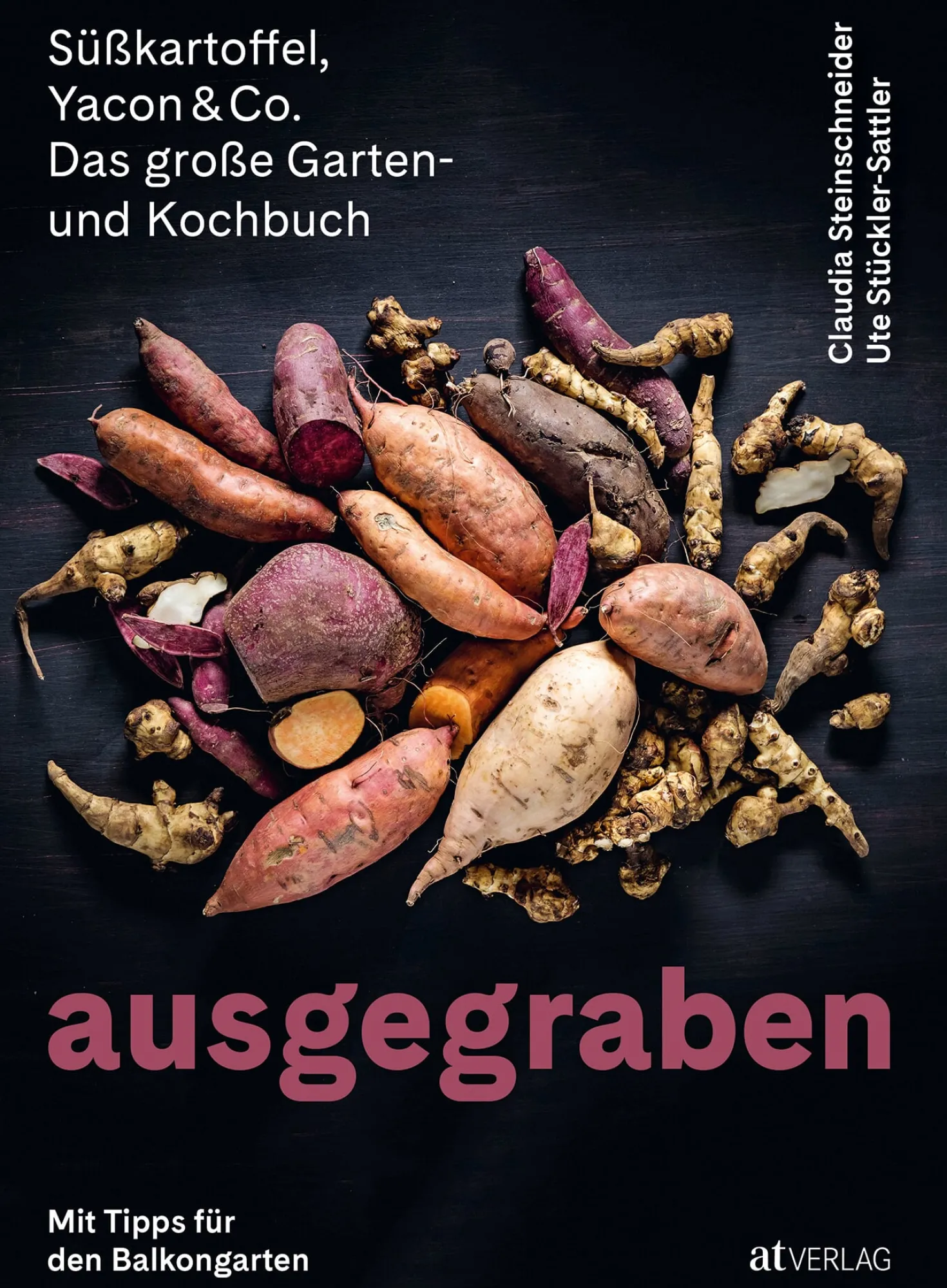 Ausgegraben - Süßkartoffel, Yacon & Co.