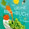 Das grüne Kochbuch für Kinder